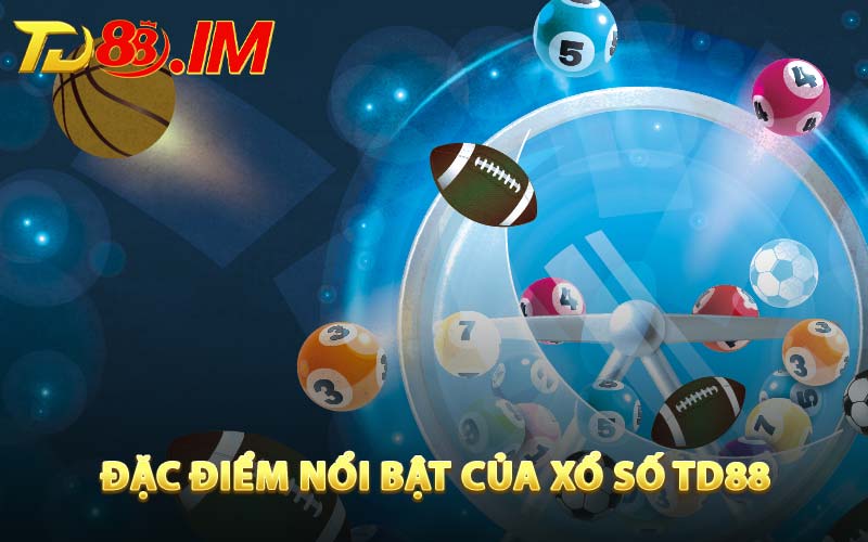 Đặc Điểm Nổi Bật Của Xổ Số TD88