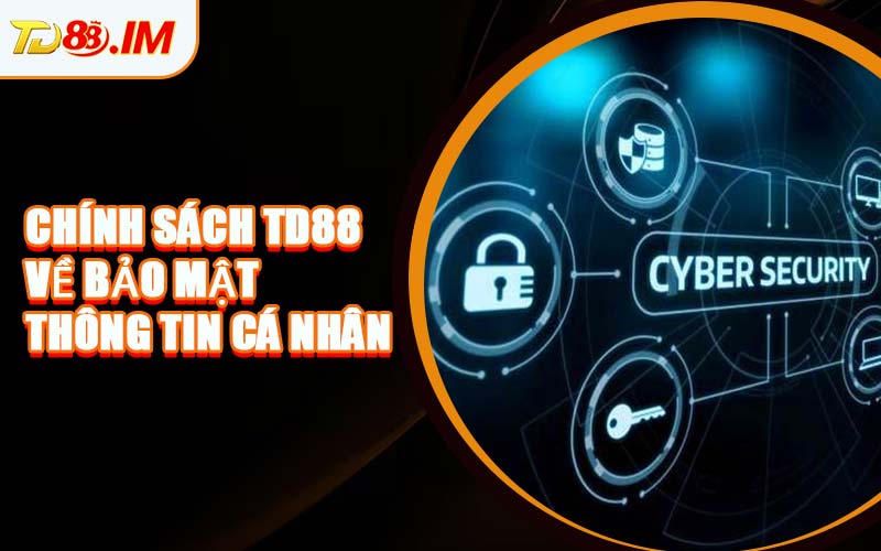 Chính Sách TD88 Về Bảo Mật Thông Tin Cá Nhân
