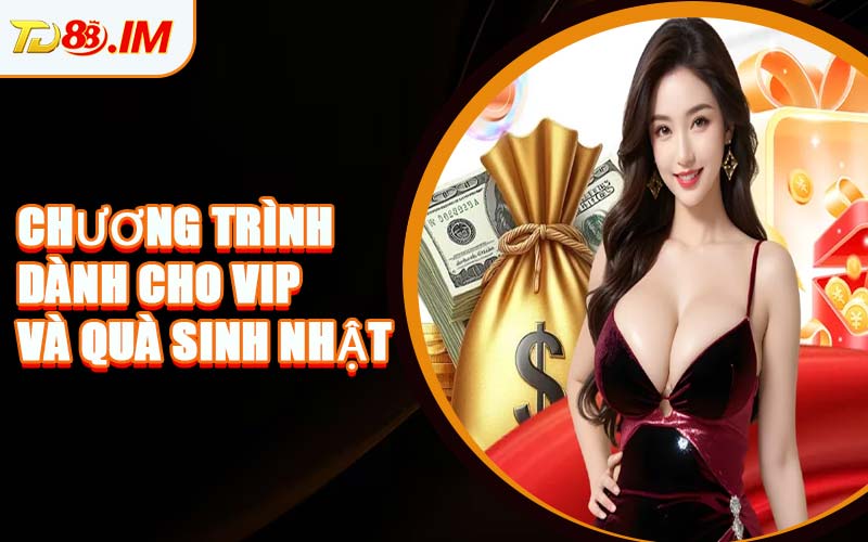 Chương Trình Dành Cho VIP Và Quà Sinh Nhật