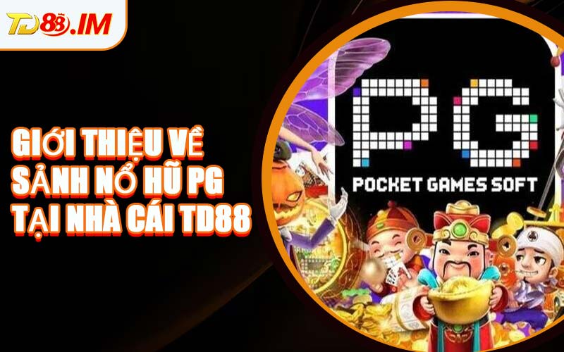 Giới Thiệu Về Sảnh Nổ Hũ PG Tại Nhà Cái TD88