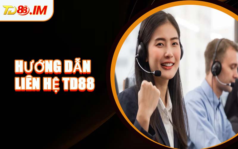 Hướng Dẫn Liên Hệ TD88