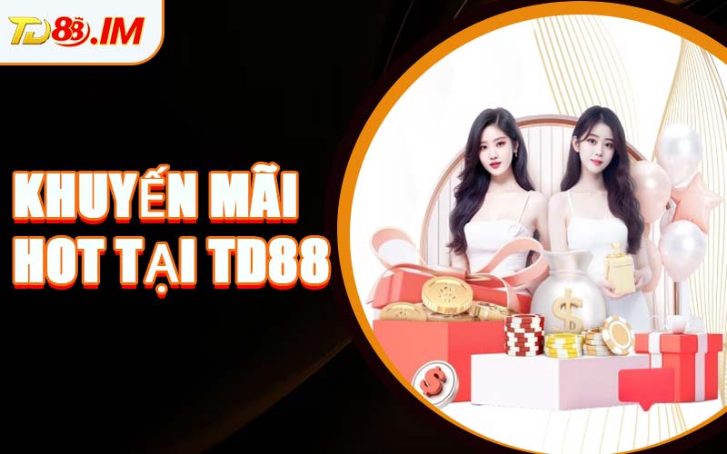 Khuyến mãi hot tại TD88