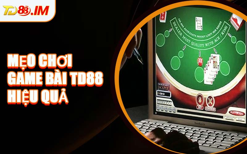 Mẹo Chơi Game Bài TD88 Hiệu Quả