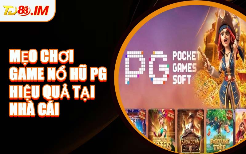 Mẹo Chơi Game Nổ Hũ PG Hiệu Quả Tại Nhà Cái